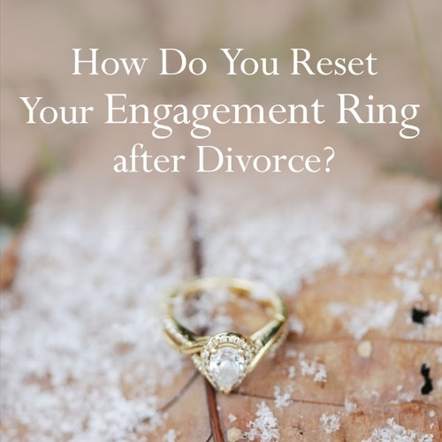 How Do You Reset Your Engagement Ring after Divorce?